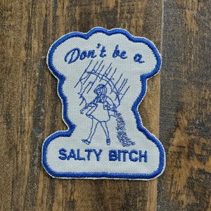 Don't Be A Salty Bitch Iron On Patch 3.5 X 4.5 inches