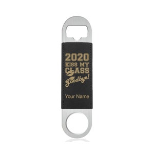May include: Black leather bottle opener with a silver metal top. The leather has gold text that reads "2020 Kiss My Class Goodbye!" and "Your Name".