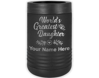 LaserGram Double Wall Insulated Beverage Can Holder, World's Greatest Daughter, Personalized Engraving Included