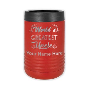 May include: Red insulated can cooler with a silver inscription that reads "World's Greatest Uncle" followed by "Your Name Here".