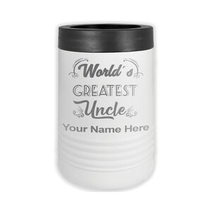May include: White insulated can cooler with a black lid. The cooler has a gray inscription that reads "World's Greatest Uncle" with the name "Your Name Here" below it.