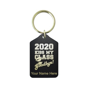May include: Black keychain with a gold ring. The keychain has the text "2020 Kiss My Class Goodbye!" in white and gold. The bottom of the keychain has the text "Your Name Here".