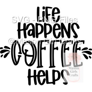 Life Happens Coffee Helps SVG File | SVG Cut File | Digital Download | Digital Png  | Svg file bundle | Coffee PNG File | Coffee Svg