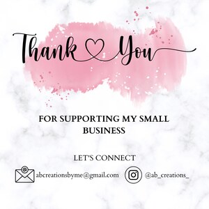 May include: Thank You with a heart symbol in pink watercolor on a white marble background. Text below reads: For supporting my small business. Let's connect. abcreationsbyme@gmail.com @ab_creations_