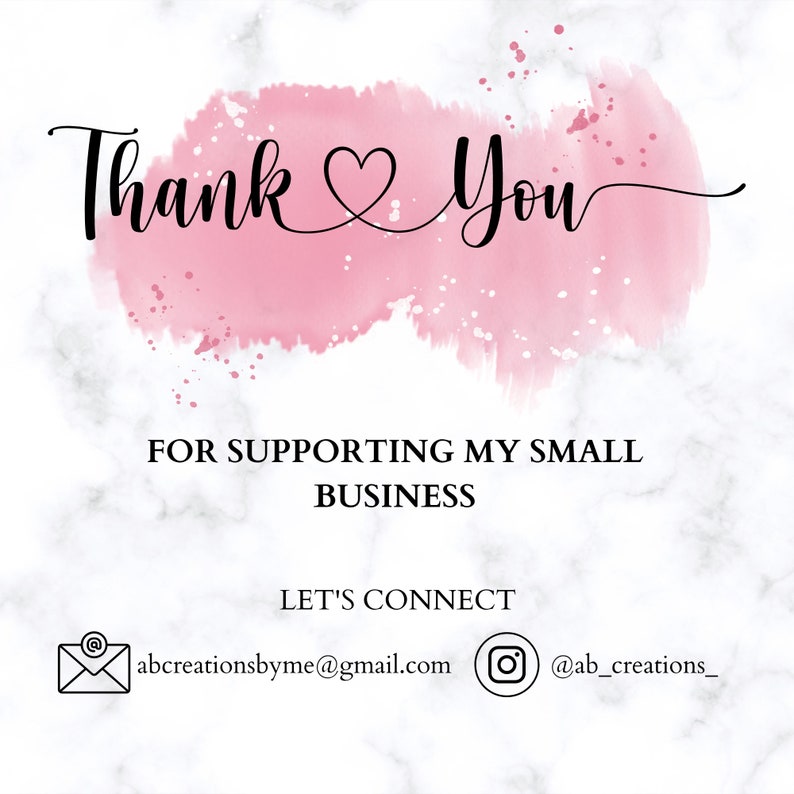May include: Thank You with a heart symbol in pink watercolor on a white marble background. Text below reads: For supporting my small business. Let's connect. abcreationsbyme@gmail.com @ab_creations_