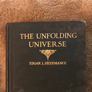 The Unfolding Universe (FIRST EDITION) 1915 by Edgar L Heermance