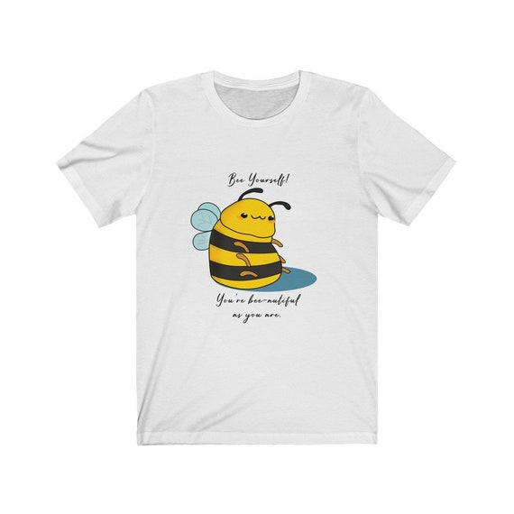 Bee Yourself Be Yourself Shirt Be 