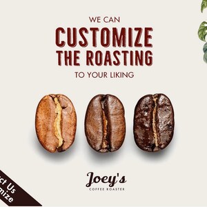 Puede incluir: Tres granos de caf&eacute; de diferentes niveles de tueste, de claro a oscuro, con el texto "WE CAN CUSTOMIZE THE ROASTING TO YOUR LIKING" encima. Debajo de los granos, el texto "Contact Us to Customize" y el logotipo "Joey's COFFEE ROASTER".