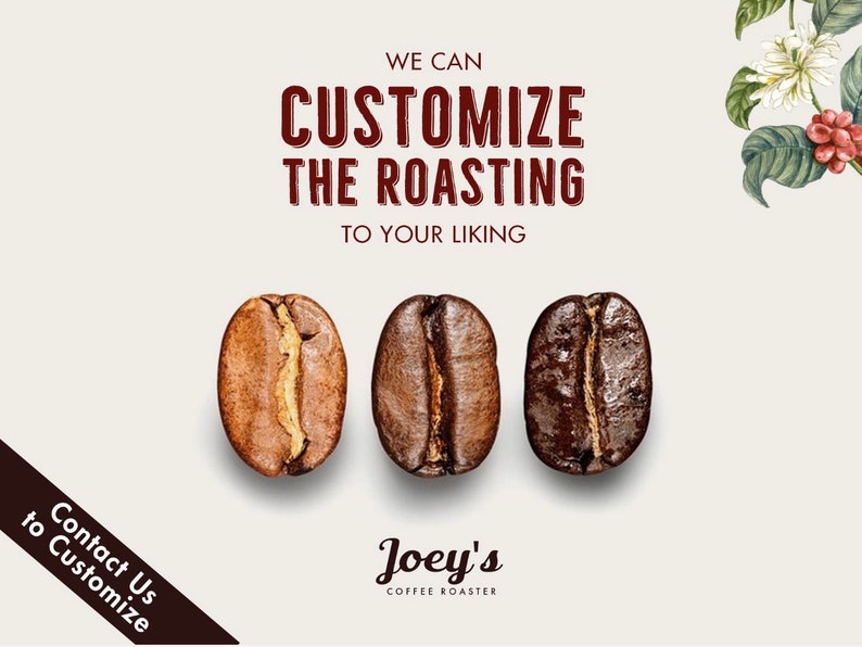 Puede incluir: Tres granos de caf&eacute; de diferentes niveles de tueste, de claro a oscuro, con el texto "WE CAN CUSTOMIZE THE ROASTING TO YOUR LIKING" encima. Debajo de los granos, el texto "Contact Us to Customize" y el logotipo "Joey's COFFEE ROASTER".