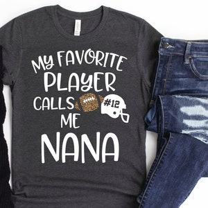 Grandma Football Shirt/ Football Nana Gift/ My Favorite Player Calls Me Nana/ Personalized Grandma Football Gift/ Varisty Football Shirt