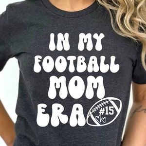 Football Mom Shirt Gift/ Cute Senior Football Mom Shirt/ In My Football Mom Era/ Custom Football Mom Game Day Shirt/ Gift For Football Mom