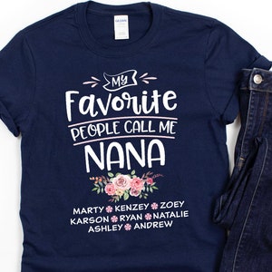 Customized Nana Shirt/ Cute Personalized Nana Gift/ My Favorite People Call Me Nana/ Cute Floral Nana Shirt