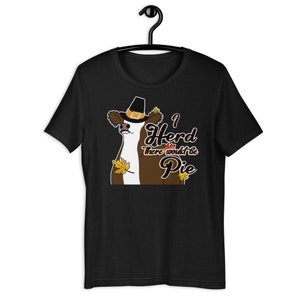 Herd there would be pie Unisex t-shirt, show cattle, stock show, thanksgiving shirt, showing livestock, heifer, steer, Hereford, show mom,