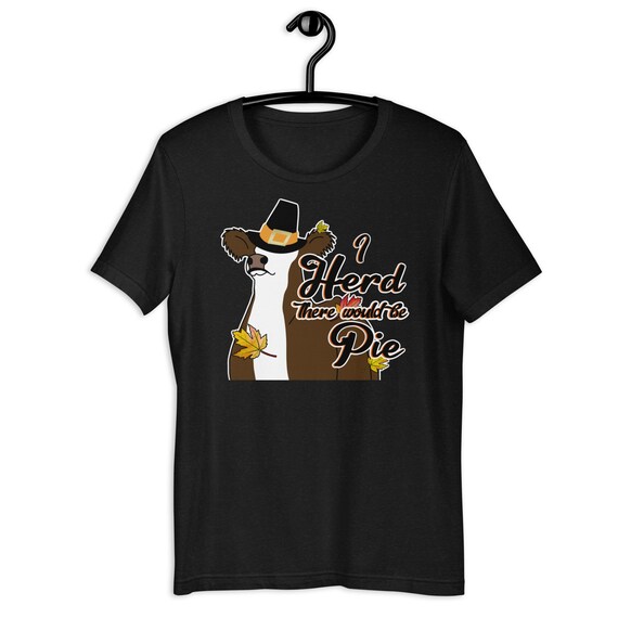 Herd there would be pie Unisex t-shirt, show cattle, stock show, thanksgiving shirt, showing livestock, heifer, steer, Hereford, show mom,