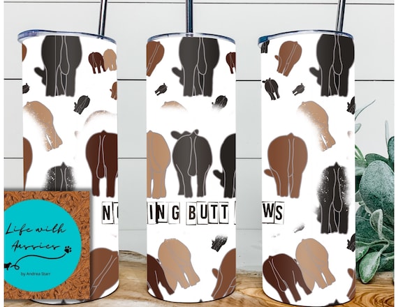Nothing Butt Cows 20 oz tumbler or 4 in 1 can/bottle cooler tumbler combo, showing, stock show, steer, heifer, cattle, show dad, gift