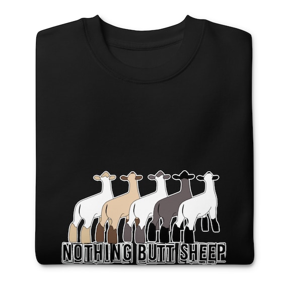 Nothing butt sheep, show lamb, show sheep, market lamb, show mom, show dad, showing livestock, Unisex Premium Sweatshirt