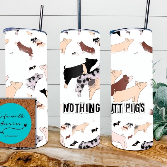 Nothing Butt Pigs 20 oz tumbler or 4 in 1 can/bottle cooler tumbler combo, showing, stock show, livestock, show pig, show mom, gift