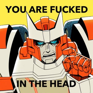 May include: Illustration of a robot character with orange and white armor, blue eyes, and an angry expression. The text "YOU ARE FUCKED IN THE HEAD" is displayed in bold black letters against a yellow background.