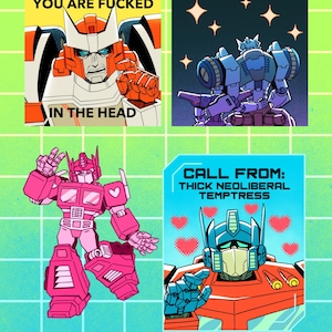 May include: Four cartoon images featuring Transformers characters. One image displays the text "YOU ARE FUCKED IN THE HEAD". Another image has the text "CALL FROM: THICK NEOLIBERAL TEMPTRESS". The other two images show Transformers characters in various poses.