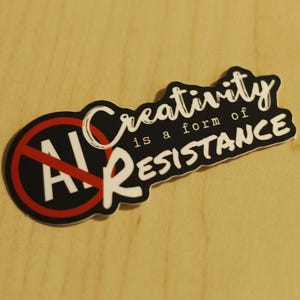 Anti-AI sticker: Creativity is a form of resistance