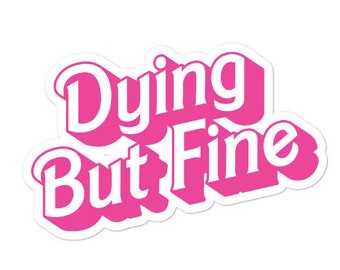 Dying But Fine Sticker