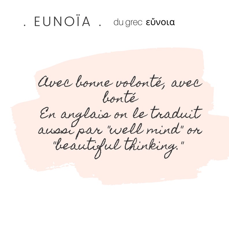 May include: A pink background with a handwritten quote in black ink. The quote reads: "EUNO&Iuml;A du grec &epsilon;ὔ&nu;&omicron;&iota;&alpha; Avec bonne volont&eacute;, avec bont&eacute; En anglais on le traduit aussi par "well mind" or "beautiful thinking."