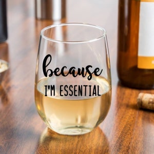 Because I’m Essential Wine Glass 2021, Personalized Co- Worker Gift, Corporate, company gifts, employee, Quarantine 2020, healthcare worker