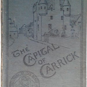 May include: A vintage book cover with a drawing of Maybole Castle, the text "The Capital of Carrick", and the words "Missioners of the Burgh of Maybole 1707" in a circle.