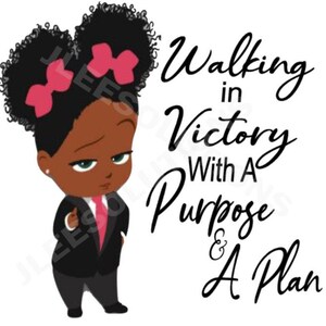 May include: A cartoon illustration of a young Black girl with two pink bows in her hair, wearing a black suit and a pink tie. The text "Walking in Victory With A Purpose & A Plan" is written in black cursive.