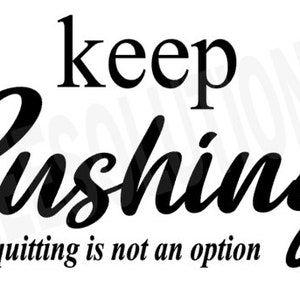 May include: Black and white typography print with the text "keep pushing, quitting is not an option".