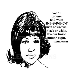Puede incluir: Ilustración en blanco y negro de Aretha Franklin, cantante, con una cita de ella: "Todos necesitamos y queremos R-E-S-P-E-C-T, hombre o mujer, negro o blanco. Es nuestro derecho humano básico." -Aretha Franklin