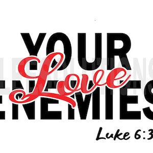 Custom Digital File - Love Your Enemies (Luke 6:35) (PNG-SVG-Free Mockup) #getpressed Digital Download | Instant Download