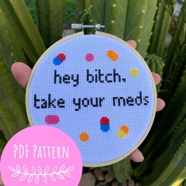 Hey Bitch, Take Your Meds Cross Stitch Pattern  PDF | Funny Cross Stitch