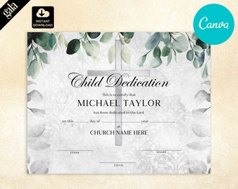May include: A printable certificate for a child dedication ceremony. The certificate has a watercolor background with green leaves and a silver cross. The text reads "Child Dedication" and "This is to certify that MICHAEL TAYLOR has been dedicated to the Lord on this ____ day of ____ year ____ at CHURCH NAME HERE."