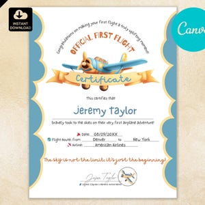 May include: A blue and yellow aeroplane themed certificate with the text "Official First Flight" and "This certifies that Jeremy Taylor bravely took to the skies on their very first aeroplane adventure!"  The certificate includes the date "08/09/20XX", flight route from Denver to New York, and airline American Airlines. The text "The sky is not the limit, it's just the beginning!" is at the bottom of the certificate.