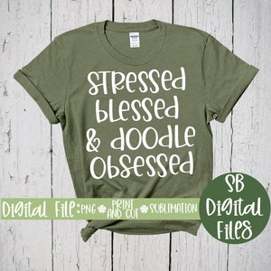 Stressed Blessed & Doodle Obsessed, Doodle Svg, Doodle Shirt, Doodle Mom, Cut Files, Svg for Cricut, Doodle Mom Shirt, Golden Doodle Png