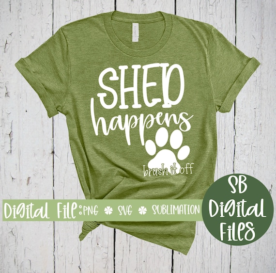 Shed Happens SVG, Dog Mom Svg, Dog Lover Shirt Svg, Svg for Cricut, Dog Owner Svg, Dog Cutting File, Funny Dog Svg, Silhouette Svg, Svg File
