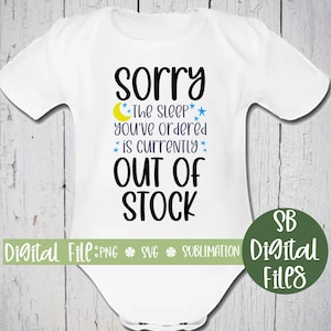 Newborn Svg, Sorry The Sleep You Ordered Is Currently Out of Stock, Funny Baby Svg, Baby Png, Baby Svg Cut File, Baby Bodysuit, Baby Saying