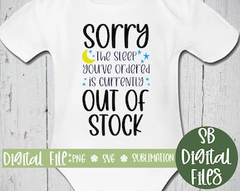 Newborn Svg, Sorry The Sleep You Ordered Is Currently Out of Stock, Funny Baby Svg, Baby Png, Baby Svg Cut File, Baby Bodysuit, Baby Saying