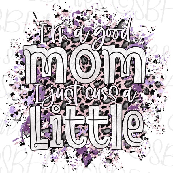 Sublimation Transfers Ready To Press, Good Mom, I Just Cuss A Little, Funny Mom Shirt, Sublimation Designs, Sublimation Prints, Mug For Mom