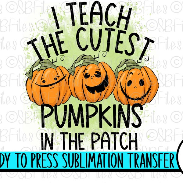 I Teach The Cutest Pumpkins In The Patch, Ready To Press Sublimation Transfer, DIY Halloween Teacher Shirt, Fall Pumpkin Teach Shirt Gift