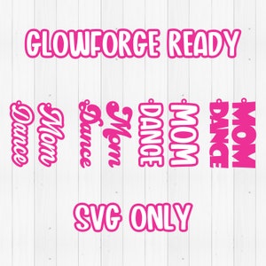 May include: Pink and white text on a white wood background. The text reads "Glowforge Ready", "Mom Dance", "SVG Only".