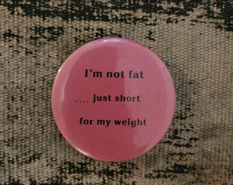 I'm not fat...just short for my weight Vintage Pinback