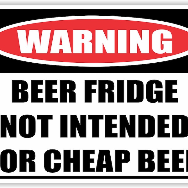 Funny Warning Sign - Vinyl Sticker Decal - Beer Fridge Not INTENDED FOR CHEAP Beer