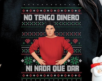No Tengo Dinero Christmas Ugly Sweater Sweatshirt| Crewneck Gift for Women| Hispanic Latina Mexican Top| Funny Latino Sweaters