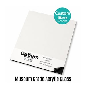 May include: A rectangular sheet of clear Optium Museum Acrylic glass with a white protective film featuring the text Optium Museum Acrylic, Tru Vue, anti-reflective, anti-static, abrasion resistant, 99% UV protection, and a teal Custom Sizes Available badge.