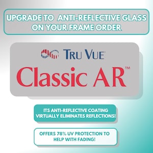 May include: An advertisement for Tru Vue Classic AR anti-reflective glass. The image shows the Tru Vue logo and the text "Classic AR" in red. Additional text highlights the coating's ability to eliminate reflections and provide 78% UV protection.