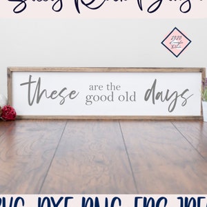 Dies sind die guten alten Zeiten SVG, Bauernhaus svg, Cricut, Silhouette, Haus Schilder svg, gute alte Zeit svg, Haus Aufkleber svg, Bauernhaus Schild svg