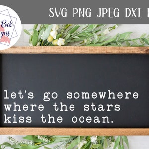 Let's go Somewhere svg,Where the stars meet the ocen svg,farmhouse sign svg, Farmhouse svg,Cricut, Silhouette,dxf,png,eps, Love quote svg.