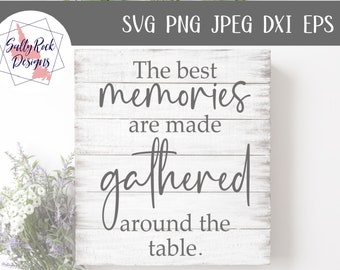 The best memories are gathered around the table svg | farmhouse sign svg | family sign svg | farmhouse svg | memories svg | family svg